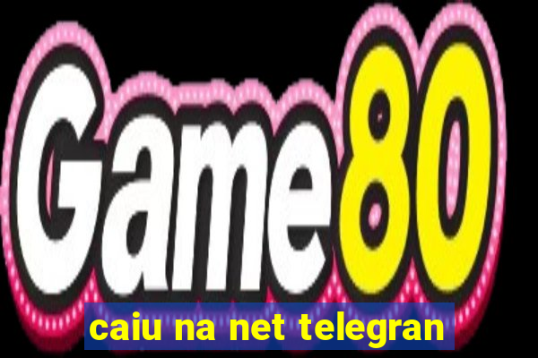 caiu na net telegran